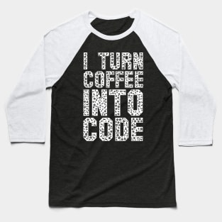 Funny Programer Saying IT Gift Turn Coffee Into Code Baseball T-Shirt